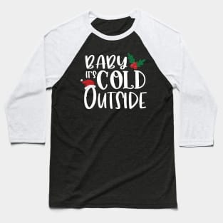 Baby It's Cold Outside Baseball T-Shirt